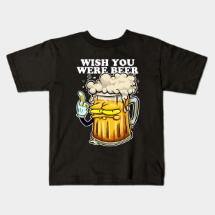 Wish  you were Beer Kids T-Shirt